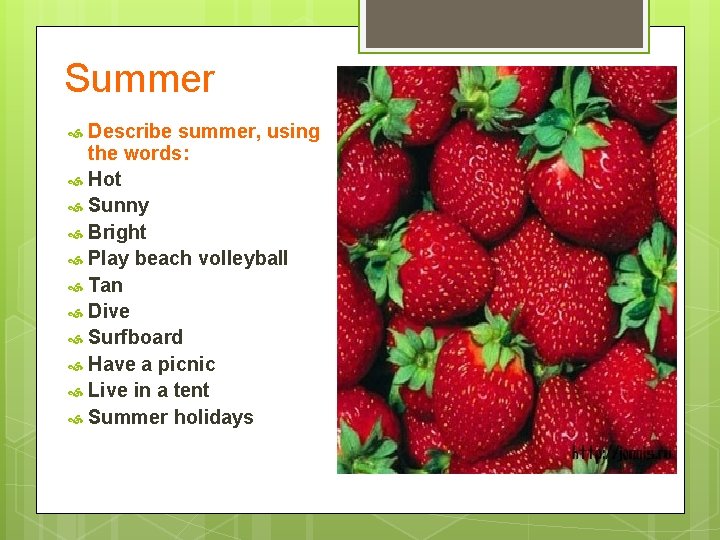 Summer Describe summer, using the words: Hot Sunny Bright Play beach volleyball Tan Dive Summer Describe summer, using the words: Hot Sunny Bright Play beach volleyball Tan Dive