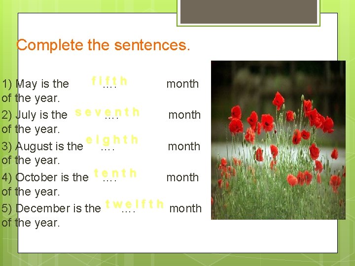 Complete the sentences. f i…. fth May is the month of the year. enth