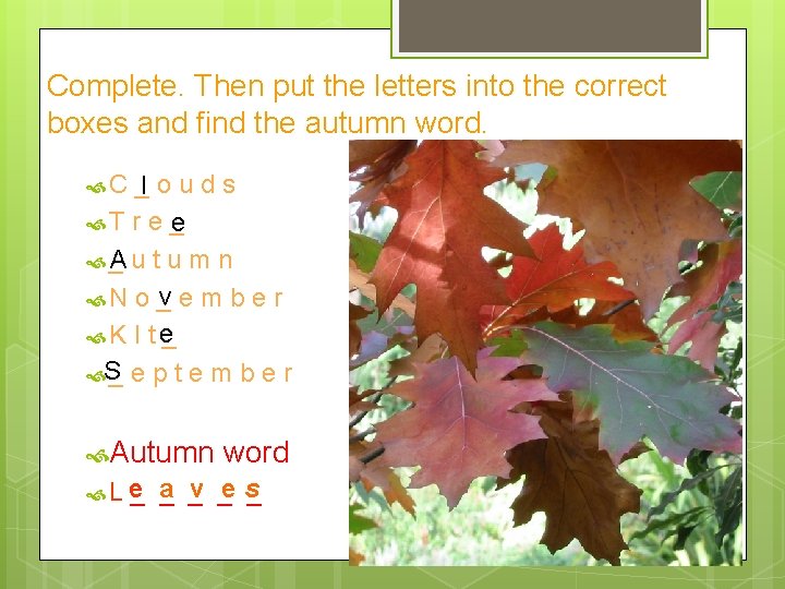Complete. Then put the letters into the correct boxes and find the autumn word. Complete. Then put the letters into the correct boxes and find the autumn word.