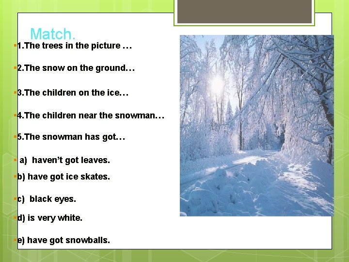 Match. § 1. The trees in the picture … § 2. The snow on