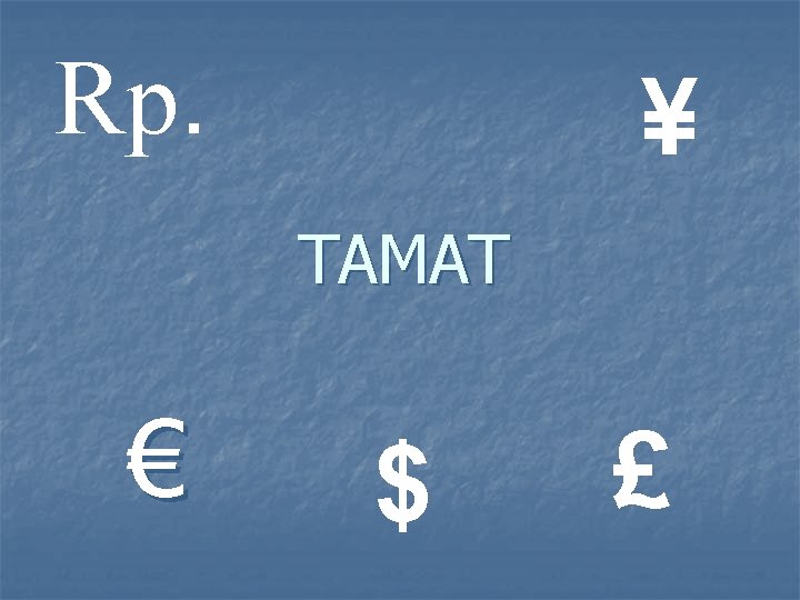 Rp. ¥ TAMAT € $ £ 