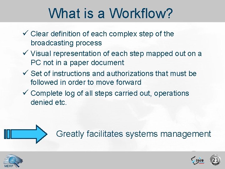 What is a Workflow? ü Clear definition of each complex step of the broadcasting