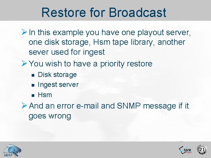 Restore for Broadcast Ø In this example you have one playout server, one disk