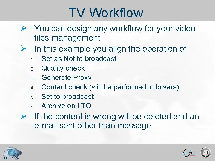 TV Workflow Ø You can design any workflow for your video files management Ø