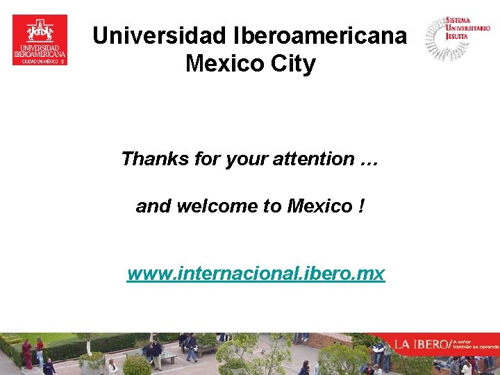 Universidad Iberoamericana Mexico City Thanks for your attention … and welcome to Mexico !