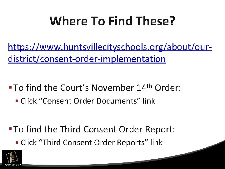 Where To Find These? https: //www. huntsvillecityschools. org/about/ourdistrict/consent-order-implementation § To find the Court’s November