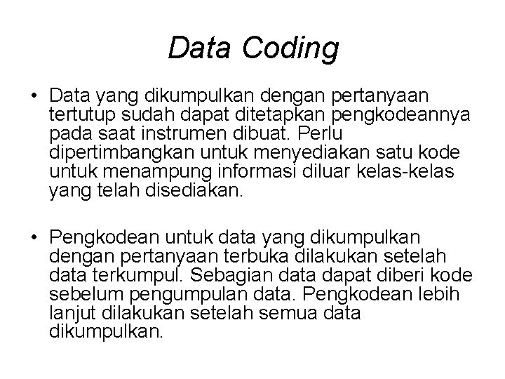 Data Coding • Data yang dikumpulkan dengan pertanyaan tertutup sudah dapat ditetapkan pengkodeannya pada
