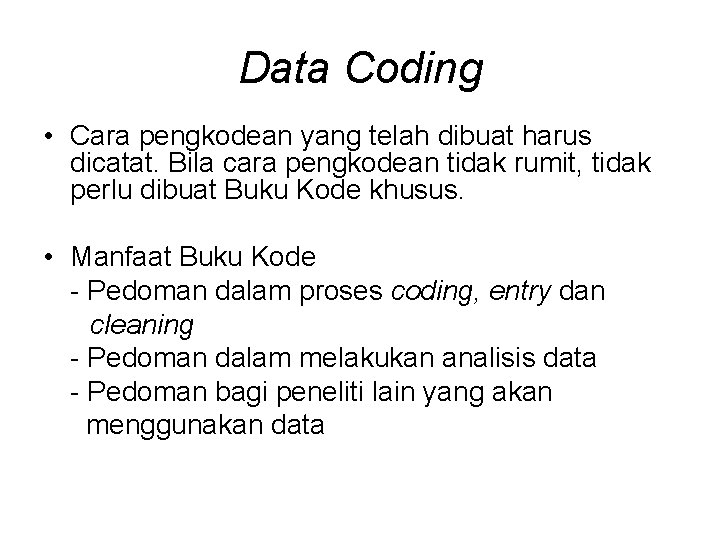 Data Coding • Cara pengkodean yang telah dibuat harus dicatat. Bila cara pengkodean tidak
