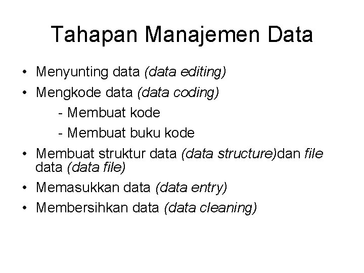 Tahapan Manajemen Data • Menyunting data (data editing) • Mengkode data (data coding) -