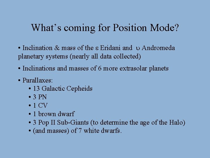 What’s coming for Position Mode? • Inclination & mass of the Eridani and Andromeda