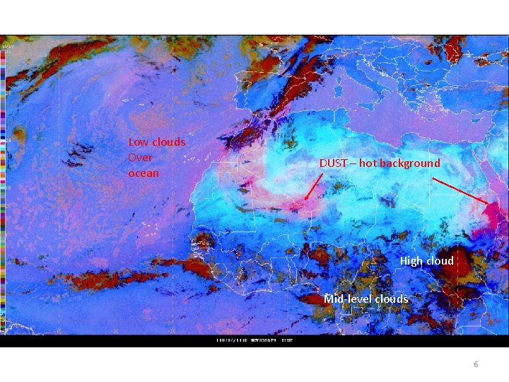 Low clouds Over ocean DUST – hot background High cloud Mid-level clouds 6 