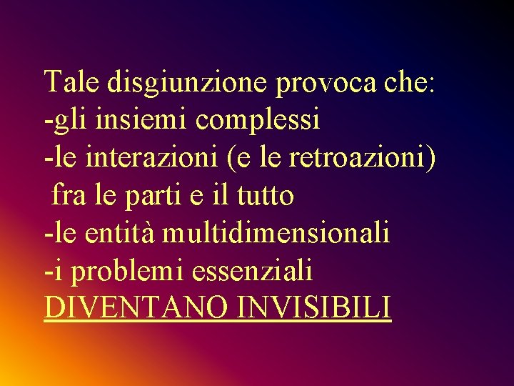 Tale disgiunzione provoca che: -gli insiemi complessi -le interazioni (e le retroazioni) fra le