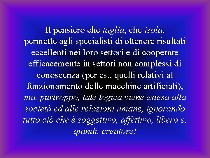 Il pensiero che taglia, che isola, permette agli specialisti di ottenere risultati eccellenti nei