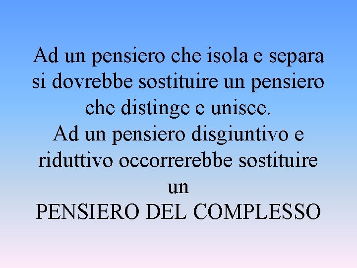 Ad un pensiero che isola e separa si dovrebbe sostituire un pensiero che distinge