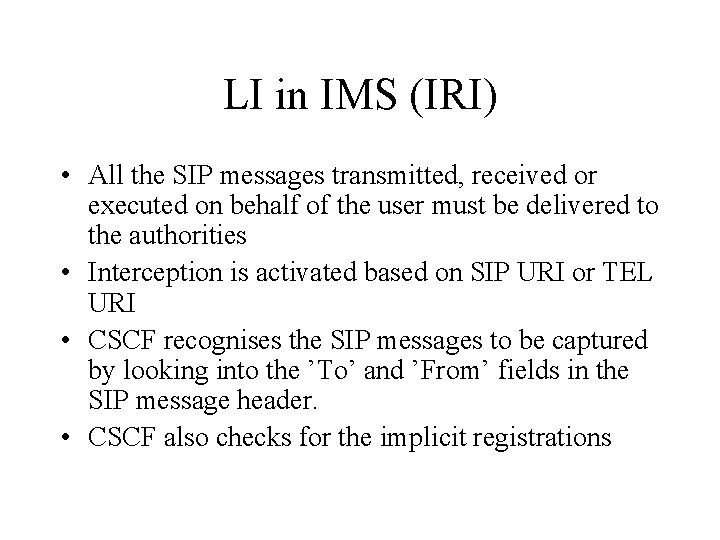 LI in IMS (IRI) • All the SIP messages transmitted, received or executed on