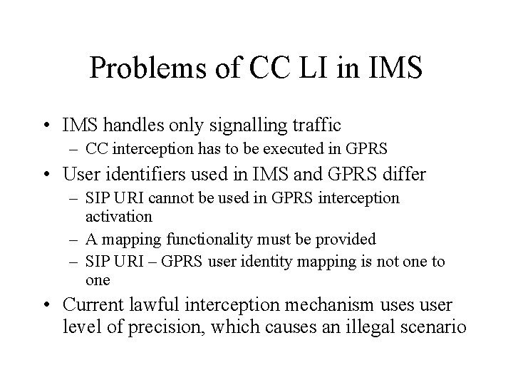 Problems of CC LI in IMS • IMS handles only signalling traffic – CC