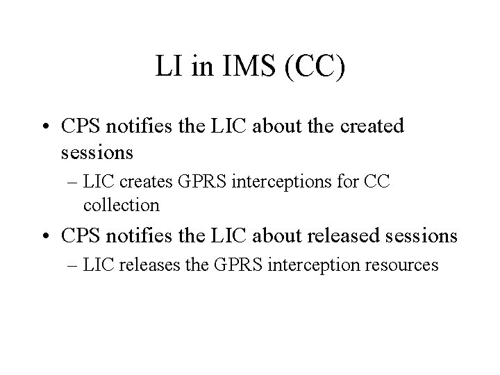LI in IMS (CC) • CPS notifies the LIC about the created sessions –