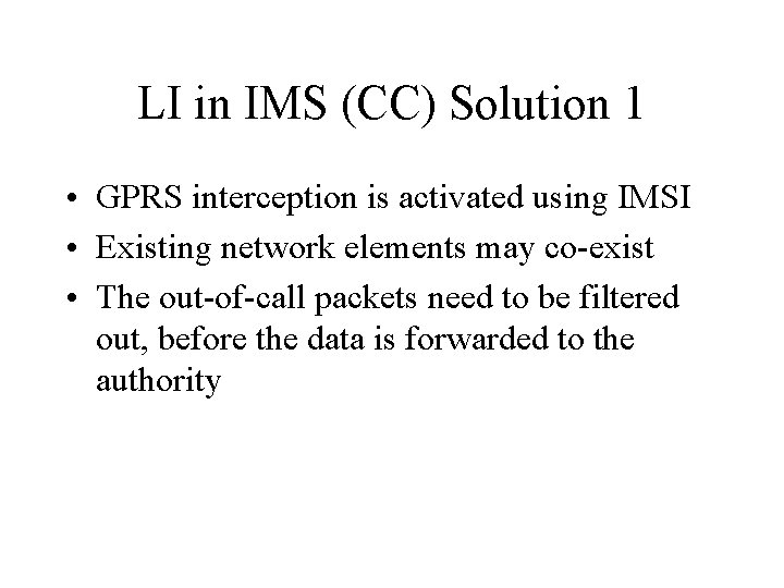 LI in IMS (CC) Solution 1 • GPRS interception is activated using IMSI •