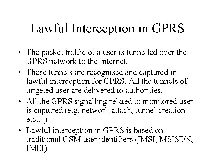 Lawful Interception in GPRS • The packet traffic of a user is tunnelled over