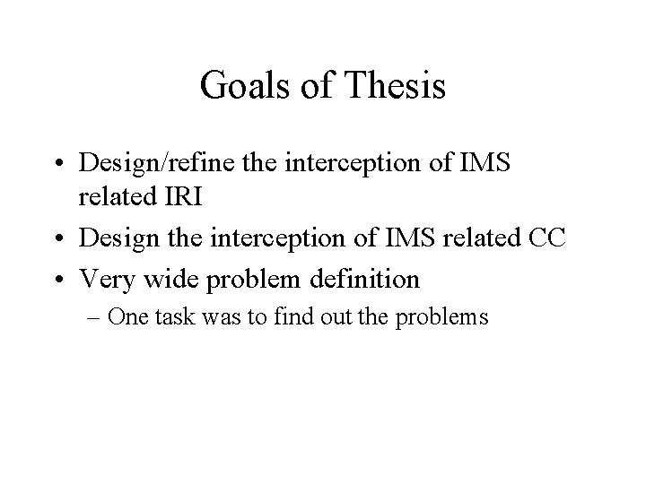 Goals of Thesis • Design/refine the interception of IMS related IRI • Design the