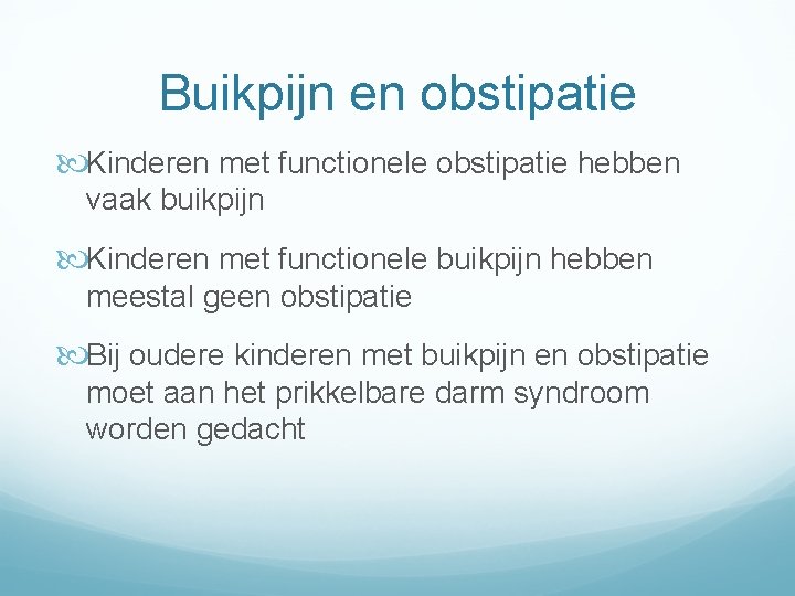 Buikpijn en obstipatie Kinderen met functionele obstipatie hebben vaak buikpijn Kinderen met functionele buikpijn