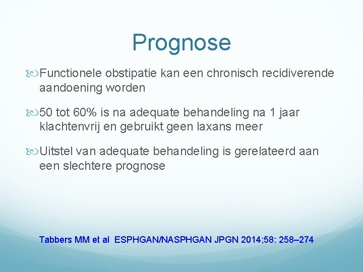 Prognose Functionele obstipatie kan een chronisch recidiverende aandoening worden 50 tot 60% is na