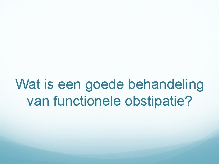 Wat is een goede behandeling van functionele obstipatie? 