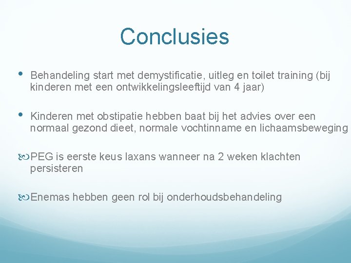 Conclusies • Behandeling start met demystificatie, uitleg en toilet training (bij kinderen met een