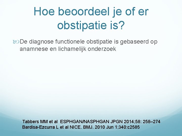 Hoe beoordeel je of er obstipatie is? De diagnose functionele obstipatie is gebaseerd op