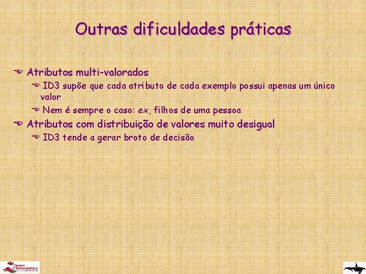 Outras dificuldades práticas E Atributos multi-valorados E ID 3 supõe que cada atributo de