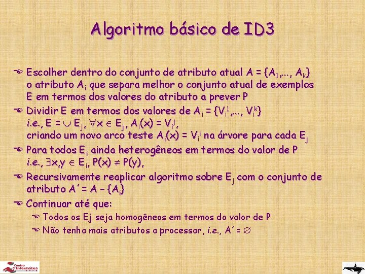 Algoritmo básico de ID 3 E Escolher dentro do conjunto de atributo atual A