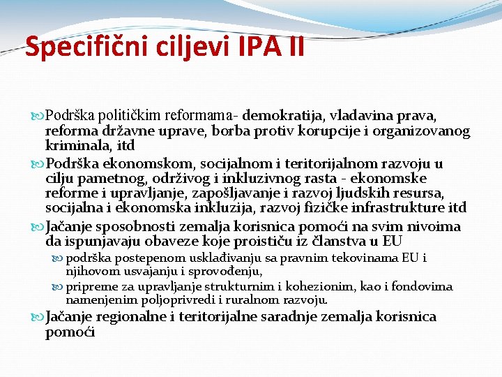 Specifični ciljevi IPA II Podrška političkim reformama- demokratija, vladavina prava, reforma državne uprave, borba