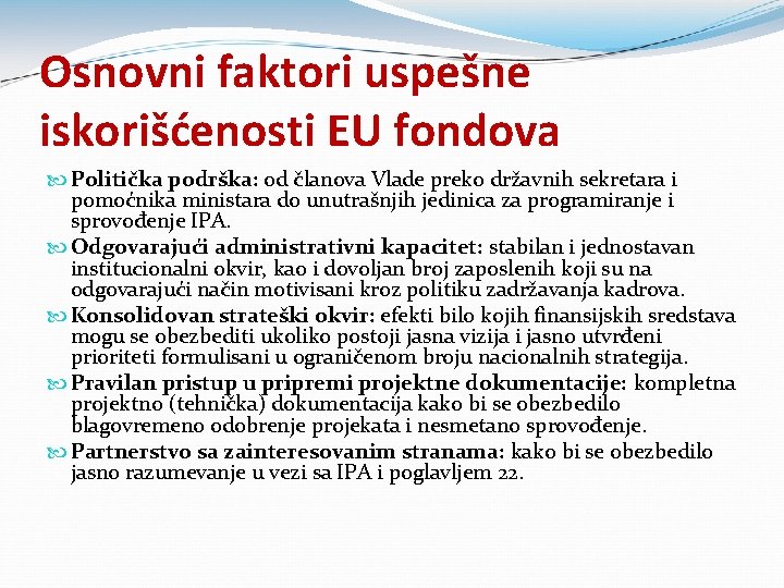 Osnovni faktori uspešne iskorišćenosti EU fondova Politička podrška: od članova Vlade preko državnih sekretara