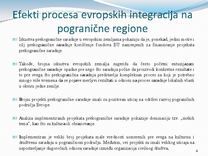 Efekti procesa evropskih integracija na pogranične regione Iskustva prekogranične saradnje u evropskim zemljama pokazuju