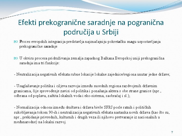 Efekti prekogranične saradnje na pogranična područija u Srbiji Proces evropskih integrаcija predstavlja najznačajniju pokretаčku