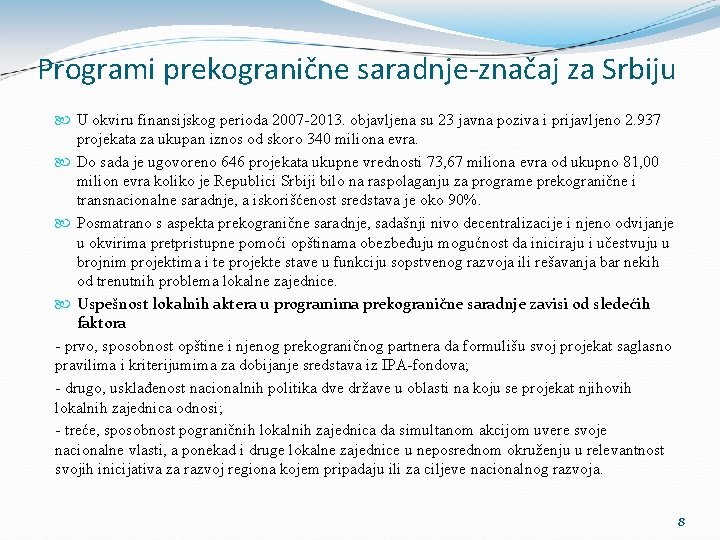 Programi prekogranične saradnje-značaj za Srbiju U okviru finansijskog perioda 2007 -2013. objavljena su 23