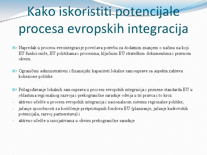 Kako iskoristiti potencijale procesa evropskih integracija Napredak u procesu evrointegracije povećava potrebu za dodatnim