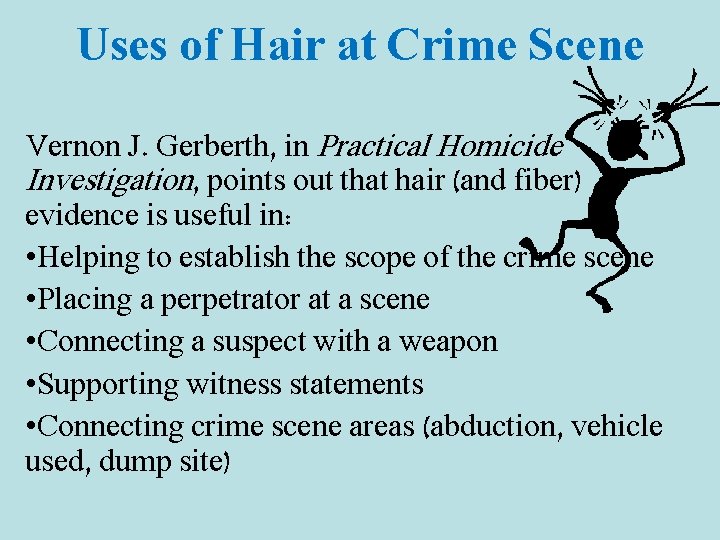 Uses of Hair at Crime Scene Vernon J. Gerberth, in Practical Homicide Investigation, points