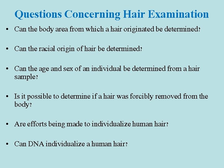 Questions Concerning Hair Examination • Can the body area from which a hair originated