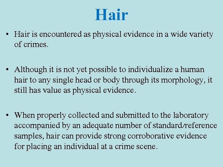 Hair • Hair is encountered as physical evidence in a wide variety of crimes.