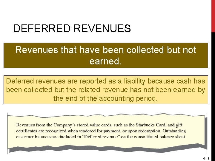 DEFERRED REVENUES Revenues that have been collected but not earned. Deferred revenues are reported