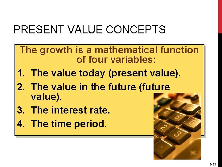 PRESENT VALUE CONCEPTS The growth is a mathematical function of four variables: 1. The