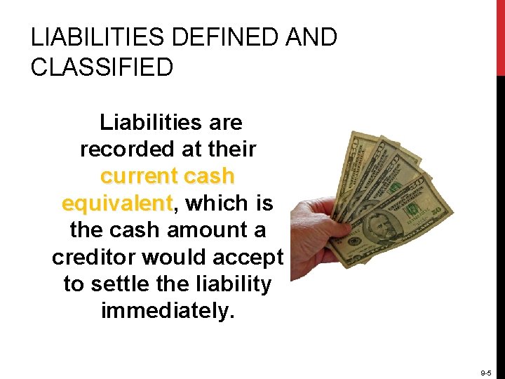 LIABILITIES DEFINED AND CLASSIFIED Liabilities are recorded at their current cash equivalent, equivalent which