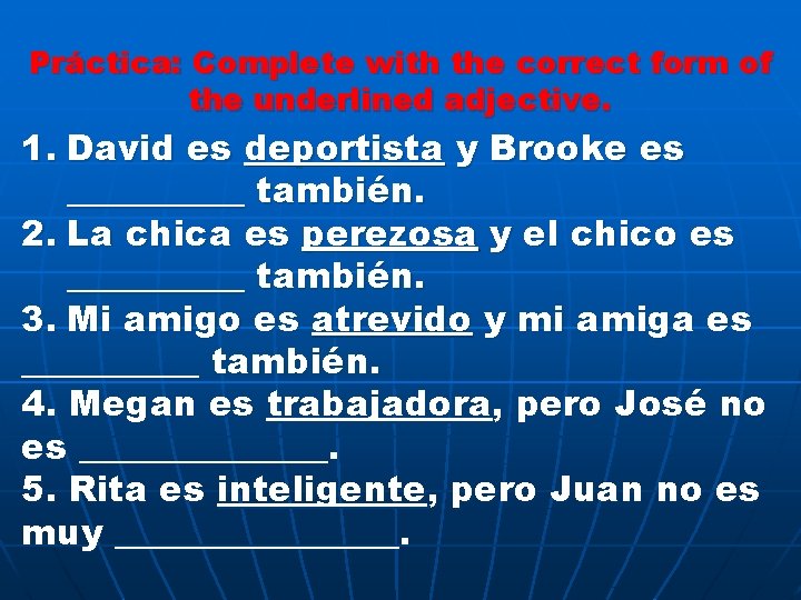 Práctica: Complete with the correct form of the underlined adjective. 1. David es deportista