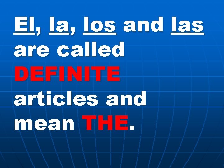 El, la, los and las are called DEFINITE articles and mean THE. 