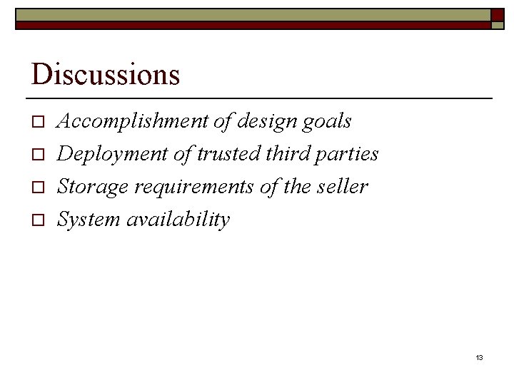 Discussions o o Accomplishment of design goals Deployment of trusted third parties Storage requirements