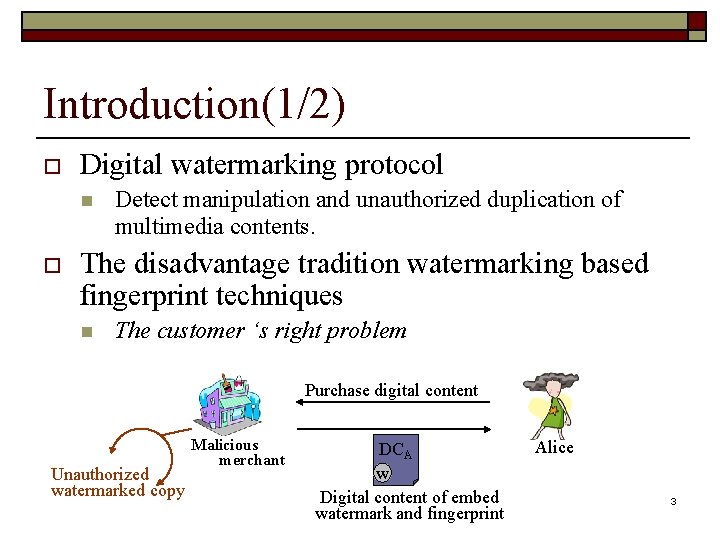 Introduction(1/2) o Digital watermarking protocol n o Detect manipulation and unauthorized duplication of multimedia
