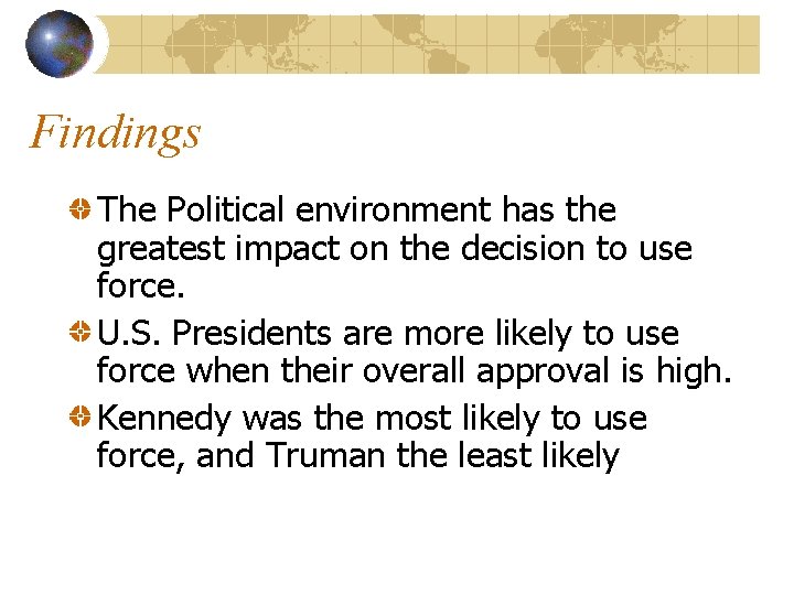 Findings The Political environment has the greatest impact on the decision to use force.