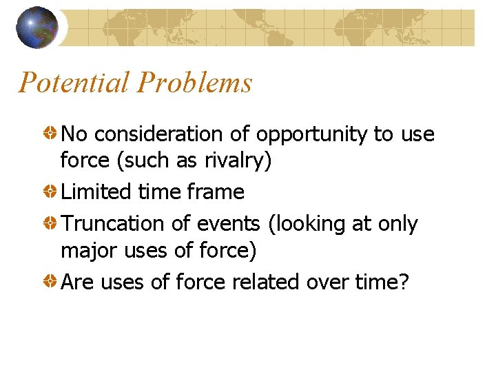 Potential Problems No consideration of opportunity to use force (such as rivalry) Limited time