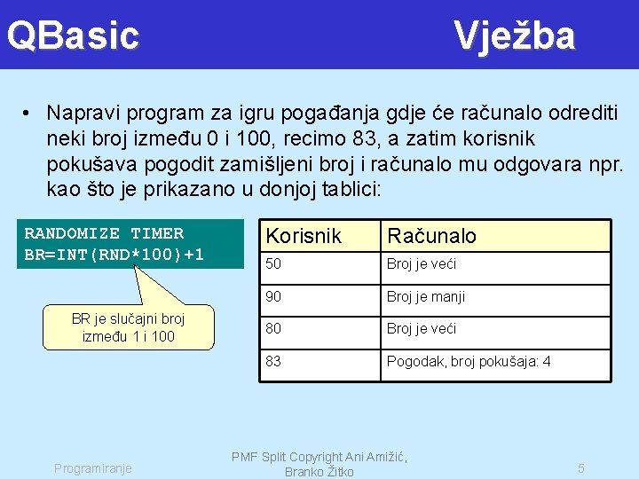 QBasic Vježba • Napravi program za igru pogađanja gdje će računalo odrediti neki broj